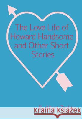 The Love Life of Howard Handsome and Other Short Stories Albert Zimbler 9781466226128 Createspace - książka