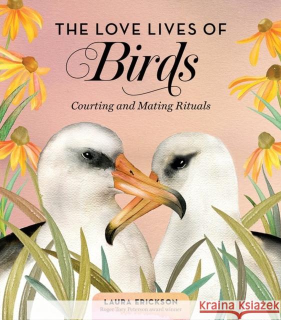 The Love Lives of Birds: Courting and Mating Rituals Erickson, Laura 9781635862751 Workman Publishing - książka