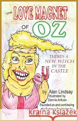 The Love Magnet of Oz Alan Lindsay Dennis Anfuso  9781574330502 Alan Gene Lindsay - książka