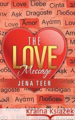 The Love Message Jena Teer 9781512792836 WestBow Press - książka