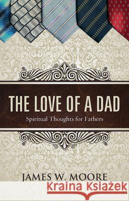 The Love of a Dad: Spiritual Thoughts for Fathers  9781426767456 Abingdon Press - książka