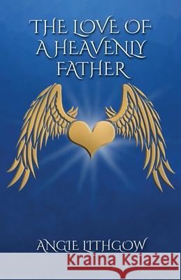 The Love of a Heavenly Father Angie Lithgow 9780578680972 Angela Lithgow - książka