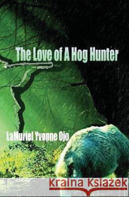 The Love of a Hog Hunter Lamuriel Yvonne Ojo 9780985597825 Helping Hands Therapeutic Services - książka