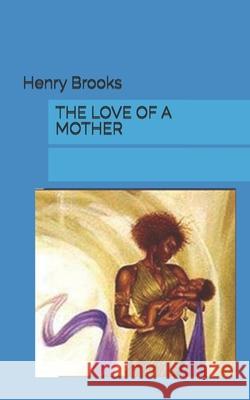 The Love of a Mother Henry Brooks 9781729433089 Independently Published - książka
