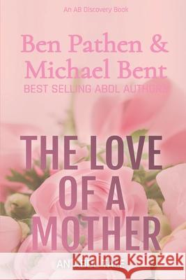 The Love of a Mother: An ABDL Tale Michael Bent Rosalie Bent Ben Pathen 9781099403309 Independently Published - książka