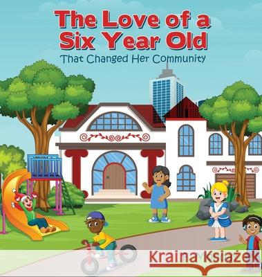 The Love of a Six Year Old: That Changed Her Community F. Monday 9781632214812 Mill City Press, Inc. - książka