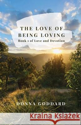 The Love of Being Loving Donna Goddard 9780648929505 Donna Goddard - książka