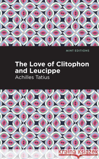 The Love of Clitophon and Leucippe Achiles Tatius Mint Editions 9781513277547 Mint Editions - książka