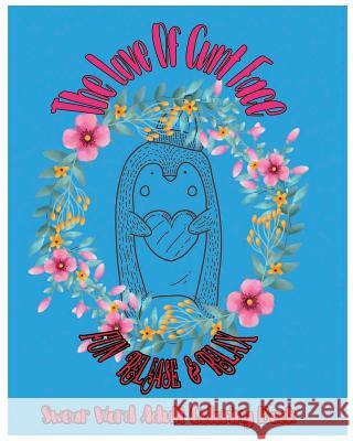The Love Of Cunt Face: Fun Release & Relax: Swear Word Adult Coloring Book Thorbens, T. D. 9781983471728 Createspace Independent Publishing Platform - książka