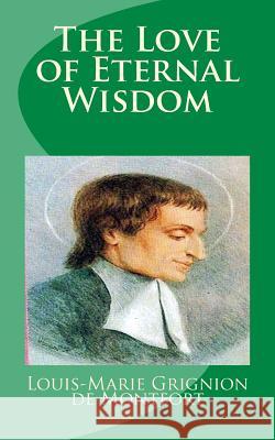 The Love of Eternal Wisdom Saint Louis-Marie Grignion De Montfort 9781489549129 Createspace - książka