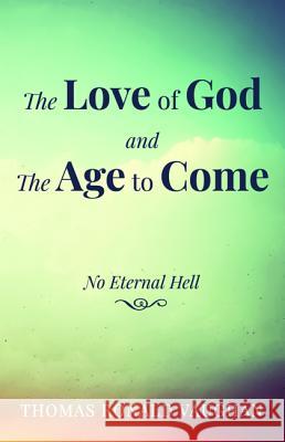 The Love of God and The Age to Come Thomas Ronald Vaughan 9781532679445 Wipf & Stock Publishers - książka