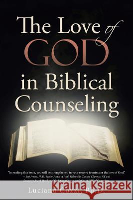The Love of God in Biblical Counseling Luciano Cozzi, PH D 9781512729115 WestBow Press - książka