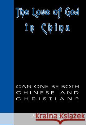 The Love of God in China: Can One Be Both Chinese and Christian? Peale, John 9780595669806 iUniverse - książka