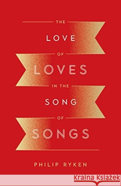The Love of Loves in the Song of Songs Philip Graham Ryken 9781433562532 Crossway Books - książka