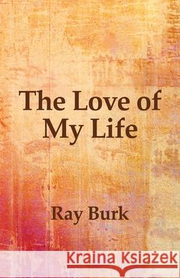 The Love of My Life Ray Burk 9781631321429 Alive Books - książka