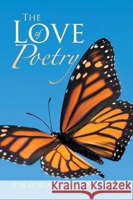 The Love of Poetry Thomas Goodwin 9781669840152 Xlibris Us - książka