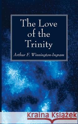 The Love of the Trinity Arthur F. Winnington-Ingram 9781725296503 Wipf & Stock Publishers - książka