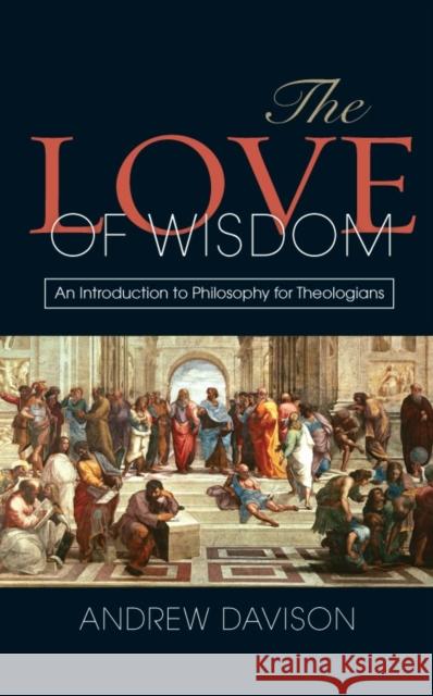 The Love of Wisdom: An Introduction to Philosophy for Theologians Andrew Davison 9780334053040 SCM Press - książka