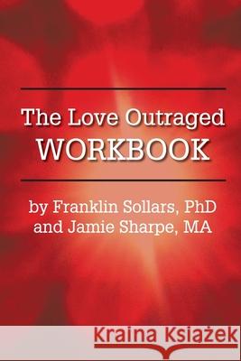 The Love Outraged Workbook Franklin Sollars Jamie Sharpe 9781939686527 University Professors Press - książka