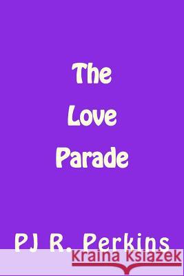 The Love Parade Pj R. Perkins 9781519661388 Createspace Independent Publishing Platform - książka