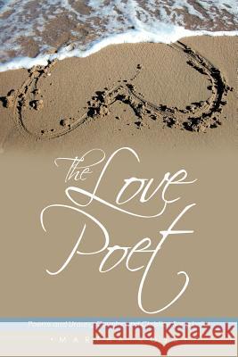 The Love Poet: Poems and Unsung Country and Christian Song Lyrics Ross, Martha 9781456717889 Authorhouse - książka