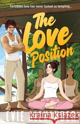 The Love Position: A Forbidden Love, Forced Proximity, Steamy Romantic Comedy Evie Alexander 9781914473333 Emlin Press - książka