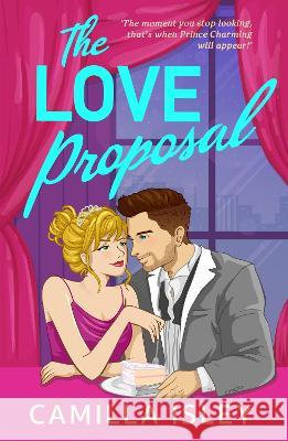 The Love Proposal: A friends with benefits, wedding date romantic comedy from Camilla Isley for summer 2023 Camilla Isley Ina-Marie Smith (Narrator) Greg Miller Burns (Narrator) 9781837519323 Boldwood Books Ltd - książka