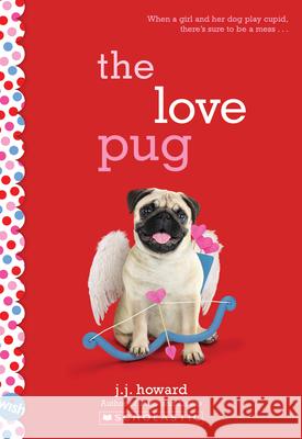 The Love Pug: A Wish Novel J. J. Howard 9781338339345 Scholastic Inc. - książka