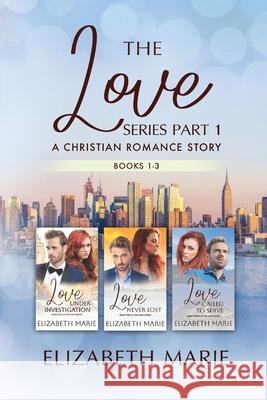 The Love Series: Love Under Investigation, Love Never Lost, Love Called To Serve: A Christian Romance Series Elizabeth Marie 9780473698027 Elizabeth Marie Publishing - książka