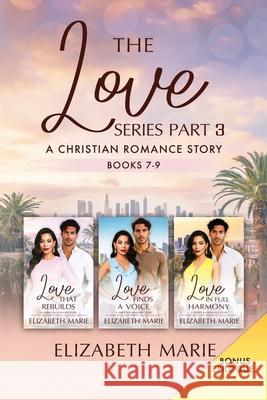 The Love Series Part Three: A Christian Romance Story Books 7-9 Elizabeth Marie 9789697692606 Elizabeth Marie Publishing - książka