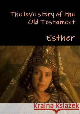 The love story of the Old Testament Esther 9781291961485 Lulu.com - książka