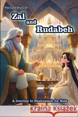 The Love Story of Zal and Rudabeh: A Journey in Shahnameh for Kids Reza Nazari 9798894440149 Effortless Math Education - książka