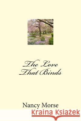 The Love That Binds Nancy Morse 9781492703778 Createspace - książka