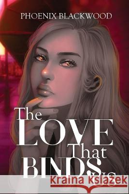 The Love that Binds Us Phoenix Blackwood 9781953971692 Cinnabar Moth Publishing LLC - książka