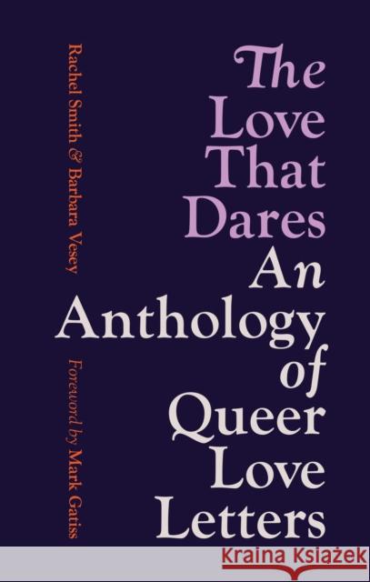 The Love That Dares: Letters of LGBTQ+ Love & Friendship Through History Barbara Vesey 9781781579695 Octopus Publishing Group - książka