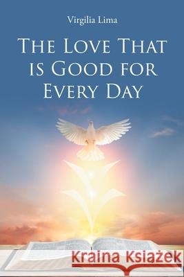 The Love That is Good for Every Day Virgilia Lima 9781662493393 Page Publishing, Inc. - książka