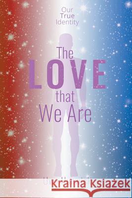 The Love that We Are: Our True Identity Hunwick, Uwa 9781949362633 Stonewall Press - książka