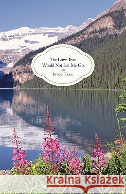 The Love That Would Not Let Me Go Joyce Herr 9781449716707 WestBow Press - książka