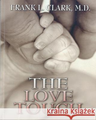 The Love Touch: Healing Dr Frank L. Clar 9781468010374 Createspace - książka