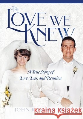 The Love We Knew: A True Story of Love, Loss, and Reunion John R. Gammino 9781737490111 Jra Publishing, LLC - książka