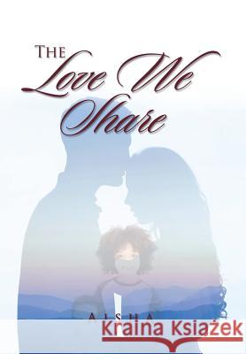 The Love We Share Aisha 9781796011937 Xlibris Us - książka