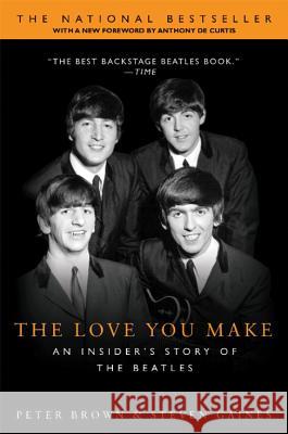 The Love You Make: An Insider's Story of the Beatles Peter Brown Steven Gaines Anthony DeCurtis 9780451207357 New American Library - książka