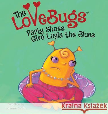 The LoveBugs, Party Shoes Give Layla the Blues Joanne Grady Adam Turner Naomi C. Rose 9780999007532 Grady Bunch Books, LLC - książka