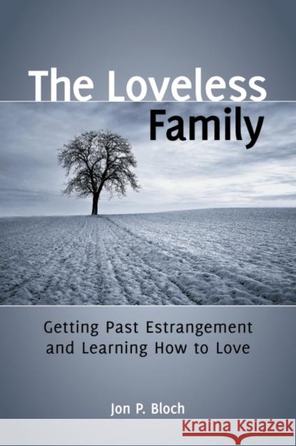 The Loveless Family: Getting Past Estrangement and Learning How to Love Bloch, Jon P. 9780313392733 Praeger Publishers - książka