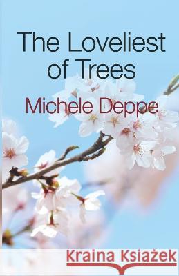 The Loveliest of Trees Michele Deppe   9780990699545 Michele Deppe - książka