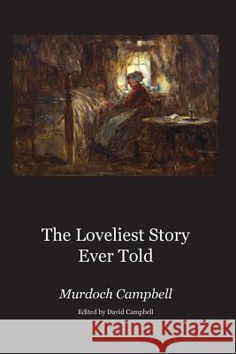 The Loveliest Story Ever Told Murdoch Campbell, David Campbell 9781905022342 Zeticula Ltd - książka