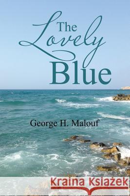 The Lovely Blue George H Malouf 9781543468540 Xlibris - książka