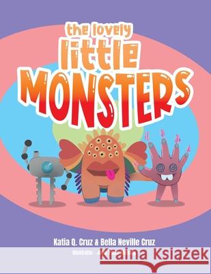 The lovely little MONSTERS Katia Q. Cruz Bella Neville Cruz John Peter Meiring 9781665757294 Archway Publishing - książka