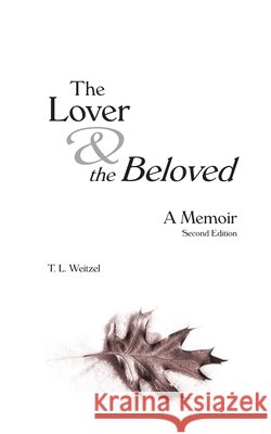 The Lover & the Beloved: A Memoir Thomas L Weitzel   9798376064061 Independently Published - książka