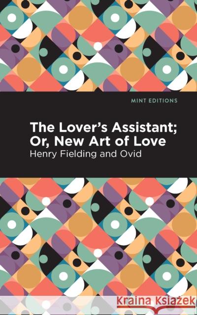 The Lovers Assistant: New Art of Love Ovid                                     Mint Editions Henry Fielding 9781513280240 Mint Editions - książka